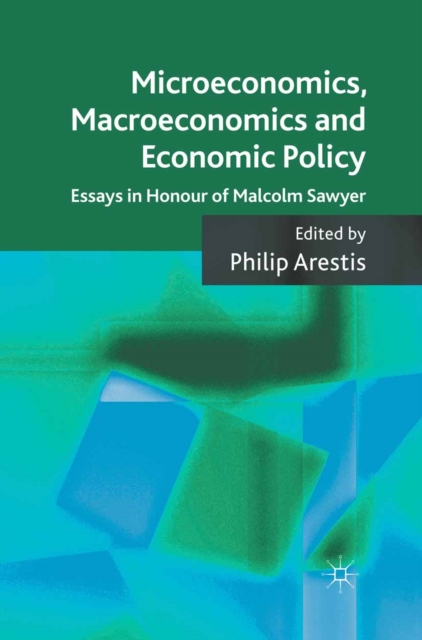 Microeconomics, Macroeconomics and Economic Policy : Essays in Honour of Malcolm Sawyer, PDF eBook