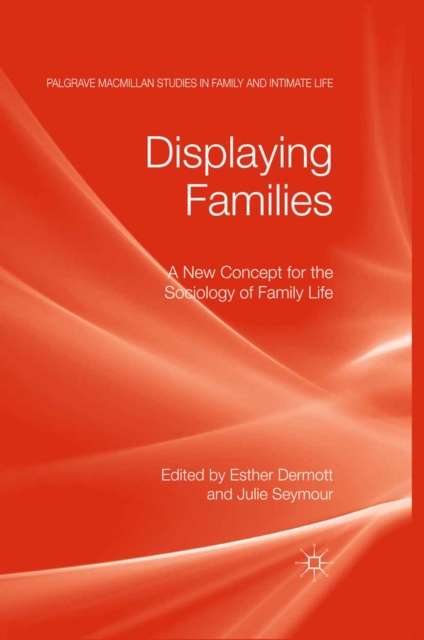 Displaying Families : A New Concept for the Sociology of Family Life, PDF eBook