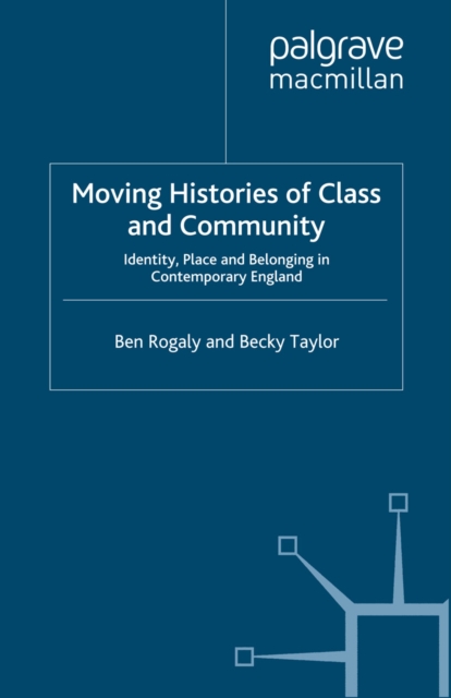 Moving Histories of Class and Community : Identity, Place and Belonging in Contemporary England, PDF eBook