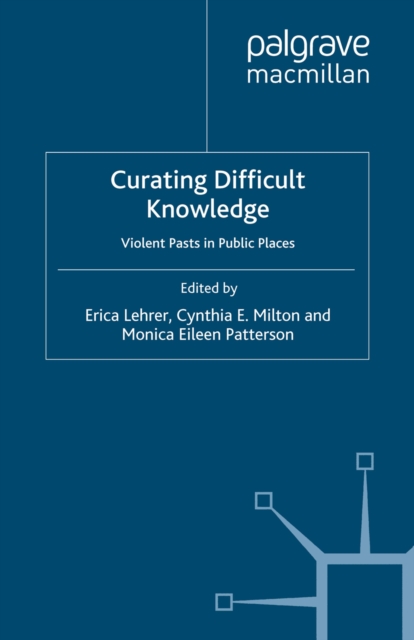 Curating Difficult Knowledge : Violent Pasts in Public Places, PDF eBook