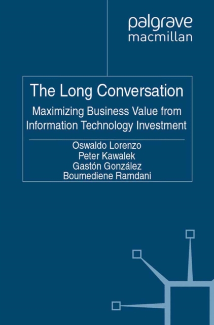 The Long Conversation : Maximizing Business Value from Information Technology Investment, PDF eBook