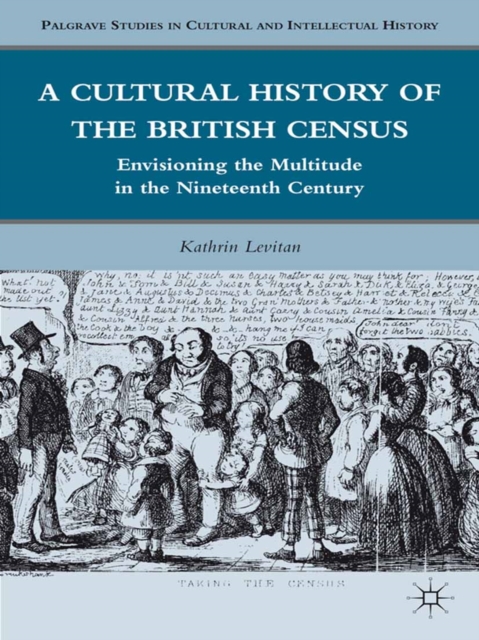 A Cultural History of the British Census : Envisioning the Multitude in the Nineteenth Century, PDF eBook