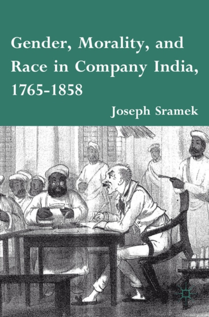 Gender, Morality, and Race in Company India, 1765-1858, PDF eBook