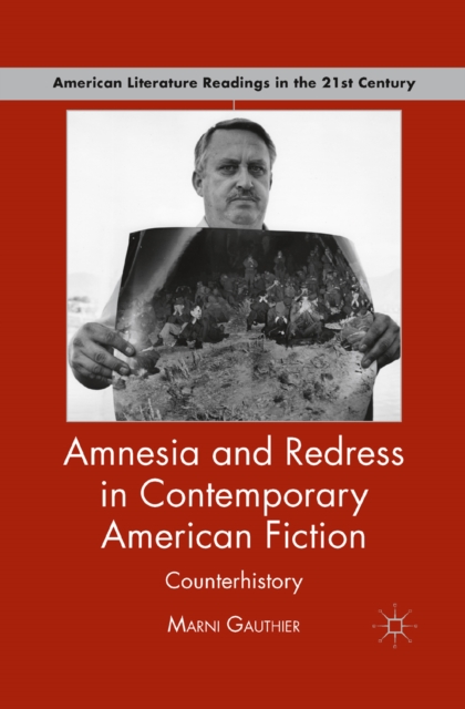 Amnesia and Redress in Contemporary American Fiction : Counterhistory, PDF eBook