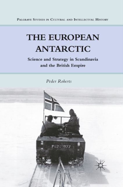 The European Antarctic : Science and Strategy in Scandinavia and the British Empire, PDF eBook