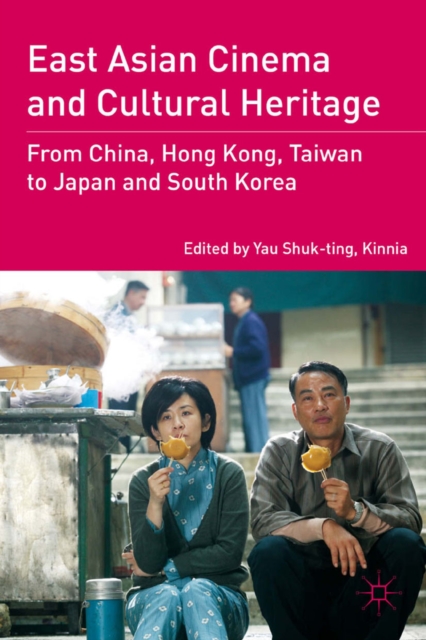 East Asian Cinema and Cultural Heritage : from China, Hong Kong, Taiwan to Japan and South Korea, PDF eBook