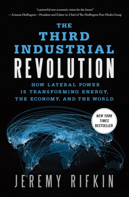 The Third Industrial Revolution : How Lateral Power is Transforming Energy, the Economy, and the World, Paperback / softback Book