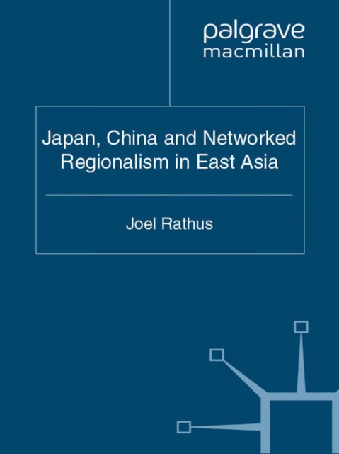 Japan, China and Networked Regionalism in East Asia, PDF eBook