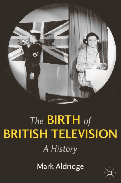 The Birth of British Television : A History, PDF eBook