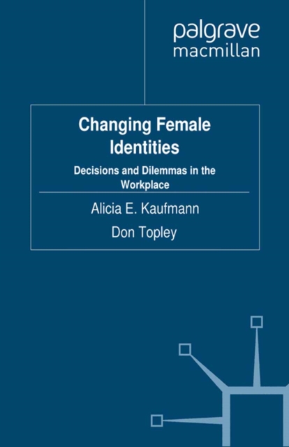 Changing Female Identities : Decisions and Dilemmas in the Workplace, PDF eBook
