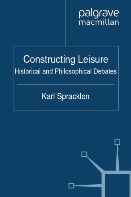 Constructing Leisure : Historical and Philosophical Debates, PDF eBook