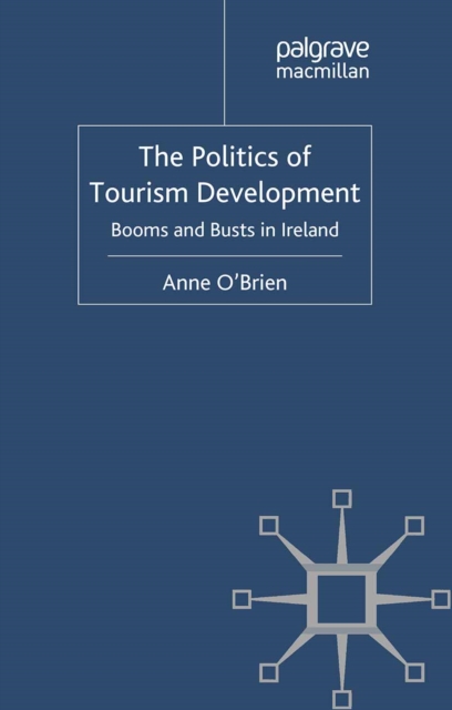 The Politics of Tourism Development : Booms and Busts in Ireland, PDF eBook