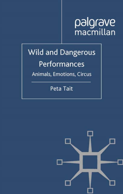 Wild and Dangerous Performances : Animals, Emotions, Circus, PDF eBook