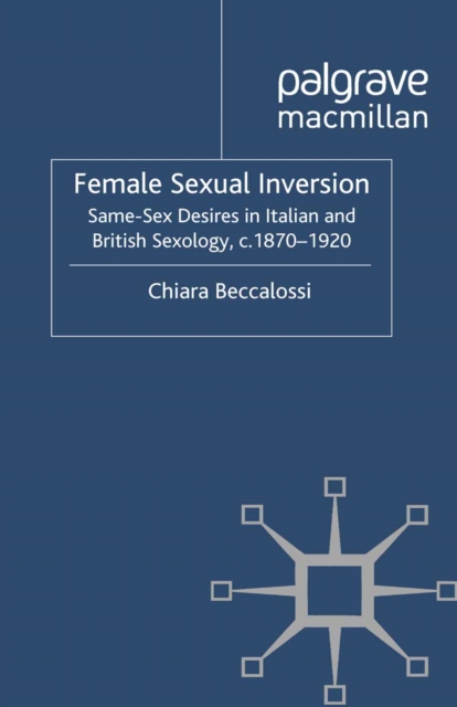 Female Sexual Inversion : Same-Sex Desires in Italian and British Sexology, c. 1870-1920, PDF eBook