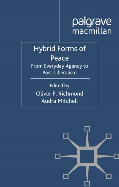 Hybrid Forms of Peace : From Everyday Agency to Post-Liberalism, PDF eBook