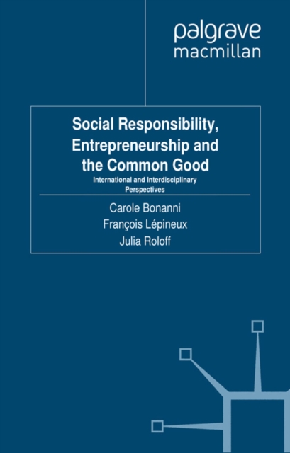 Social Responsibility, Entrepreneurship and the Common Good : International and Interdisciplinary Perspectives, PDF eBook