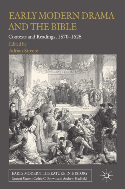 Early Modern Drama and the Bible : Contexts and Readings, 1570-1625, PDF eBook