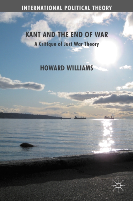 Kant and the End of War : A Critique of Just War Theory, PDF eBook