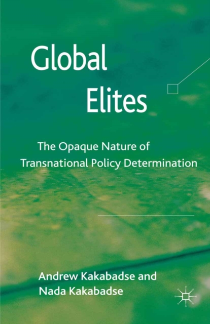 Global Elites : The Opaque Nature of Transnational Policy Determination, PDF eBook