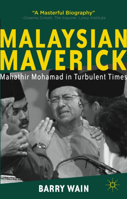 Malaysian Maverick : Mahathir Mohamad in Turbulent Times, Hardback Book