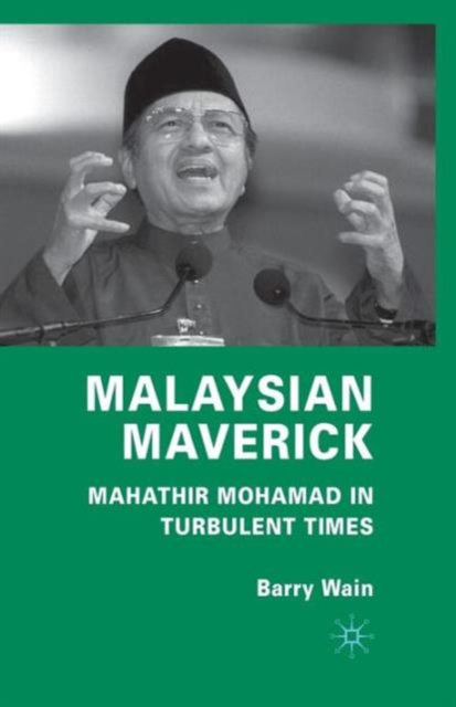 Malaysian Maverick : Mahathir Mohamad in Turbulent Times, Paperback / softback Book