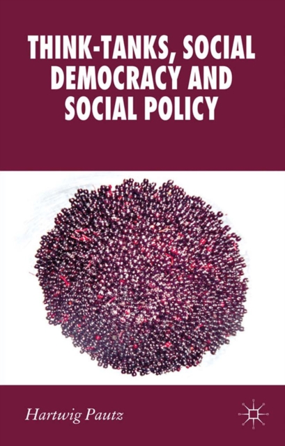 Think-Tanks, Social Democracy and Social Policy, PDF eBook