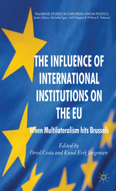 The Influence of International Institutions on the EU : When Multilateralism Hits Brussels, PDF eBook