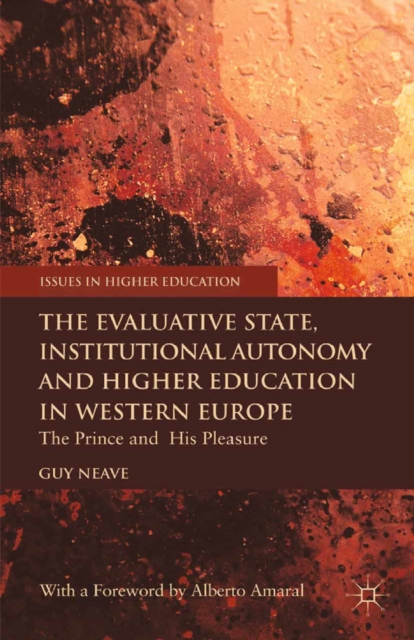 The Evaluative State, Institutional Autonomy and Re-engineering Higher Education in Western Europe : The Prince and His Pleasure, PDF eBook