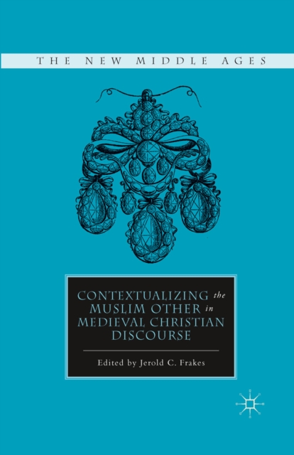 Contextualizing the Muslim Other in Medieval Christian Discourse, PDF eBook
