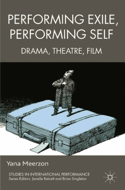 Performing Exile, Performing Self : Drama, Theatre, Film, PDF eBook