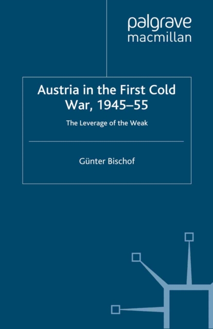 Austria in the First Cold War, 1945-55 : The Leverage of the Weak, PDF eBook