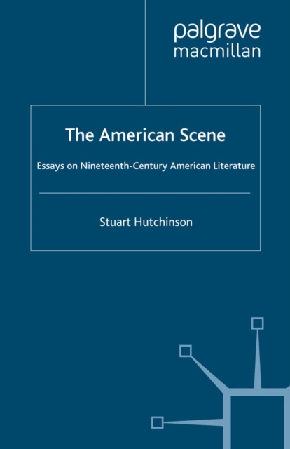 The American Scene : Essays on Nineteenth-Century American Literature, PDF eBook