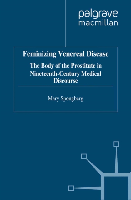 Feminizing Venereal Disease : The Body of the Prostitute in Nineteenth-Century Medical Discourse, PDF eBook