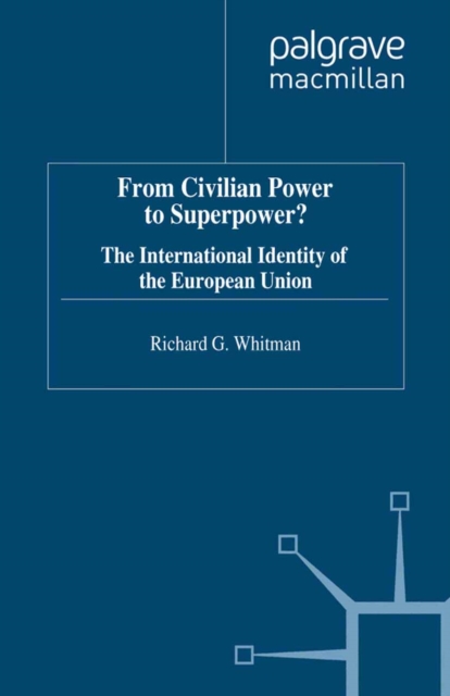 From Civilian Power to Superpower? : The International Identity of the European Union, PDF eBook