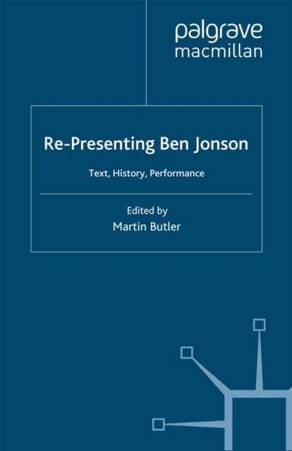 Re-Presenting Ben Jonson : Text, History, Performance, PDF eBook