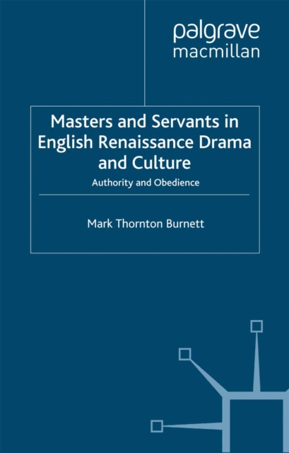 Masters and Servants in English Renaissance Drama and Culture : Authority and Obedience, PDF eBook