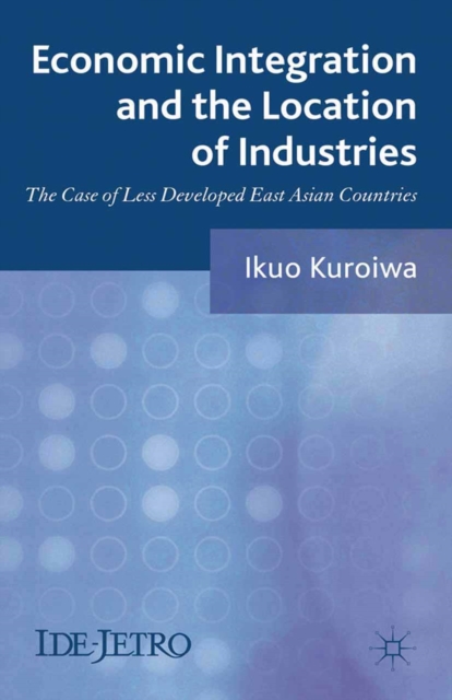 Economic Integration and the Location of Industries : The Case of Less Developed East Asian Countries, PDF eBook