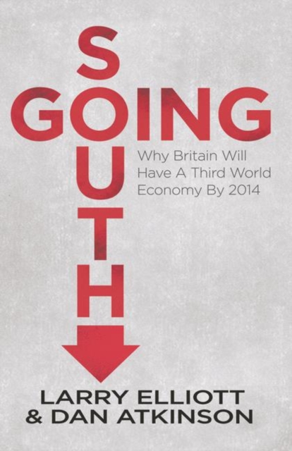 Going South : Why Britain will have a Third World Economy by 2014, Paperback / softback Book