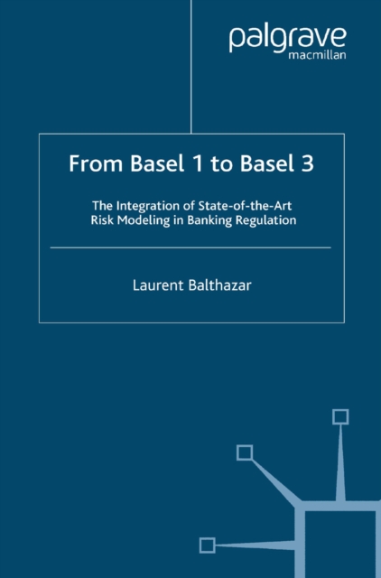 From Basel 1 to Basel 3 : The Integration of State of the Art Risk Modelling in Banking Regulation, PDF eBook