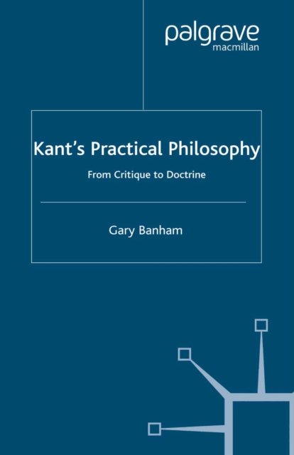 Kant's Practical Philosophy : From Critique to Doctrine, PDF eBook