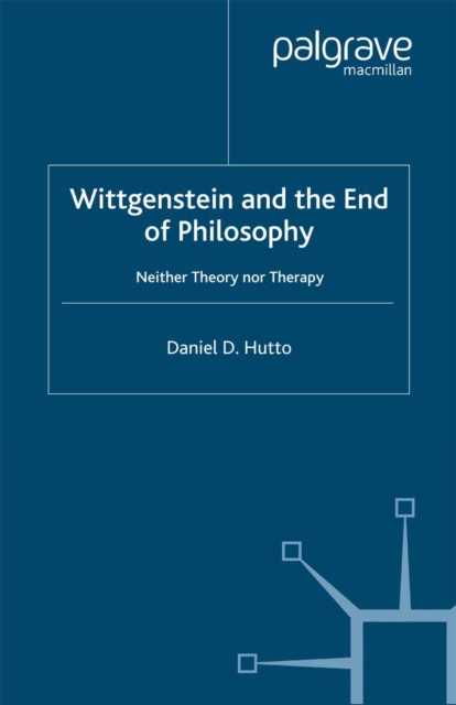 Wittgenstein and the End of Philosophy : Neither Theory Nor Therapy, PDF eBook