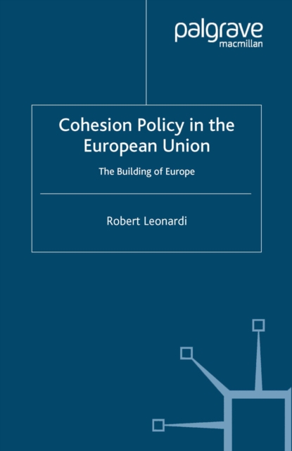 Cohesion Policy in the European Union : The Building of Europe, PDF eBook