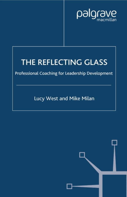 The Reflecting Glass : Professional Coaching for Leadership Development, PDF eBook