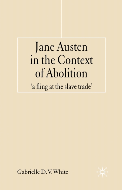 Jane Austen in the Context of Abolition : 'a fling at the slave trade', PDF eBook