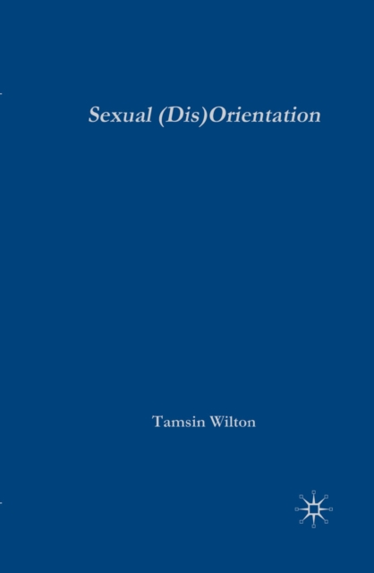 Sexual (Dis)Orientation : Gender, Sex, Desire and Self-Fashioning, PDF eBook