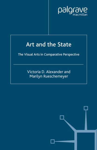 Art and the State : The Visual Arts in Comparative Perspective, PDF eBook
