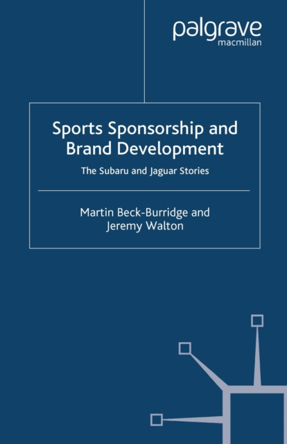 Sports Sponsorship and Brand Development : The Subaru and Jaguar Stories, PDF eBook