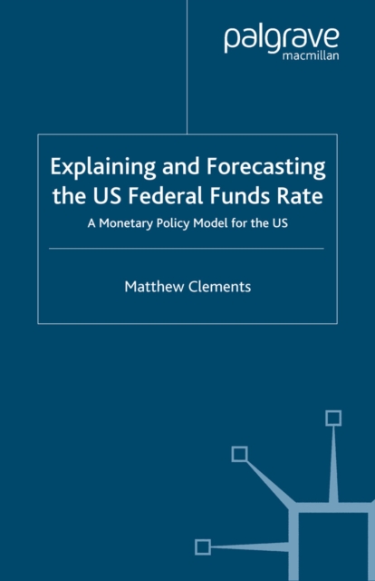 Explaining and Forecasting the US Federal Funds Rate : A Monetary Policy Model for the US, PDF eBook