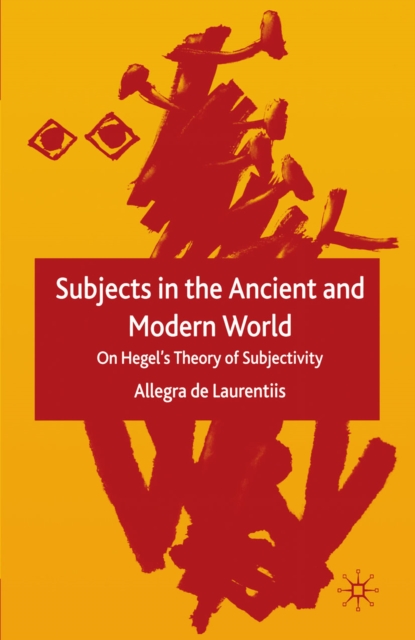 Subjects in the Ancient and Modern World : On Hegel's Theory of Subjectivity, PDF eBook