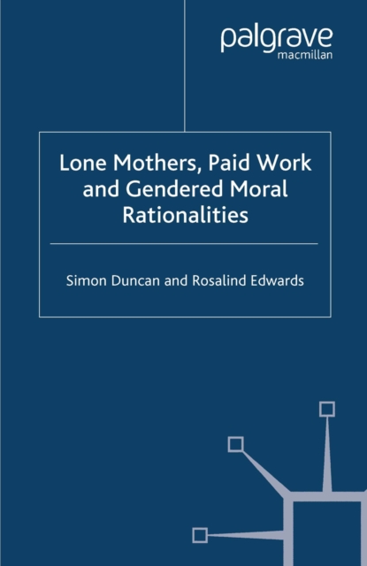 Lone Mothers, Paid Work and Gendered Moral Rationalitie, PDF eBook